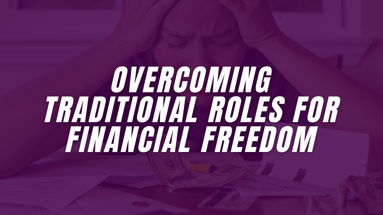 Overcoming Traditional Roles for Financial Freedom