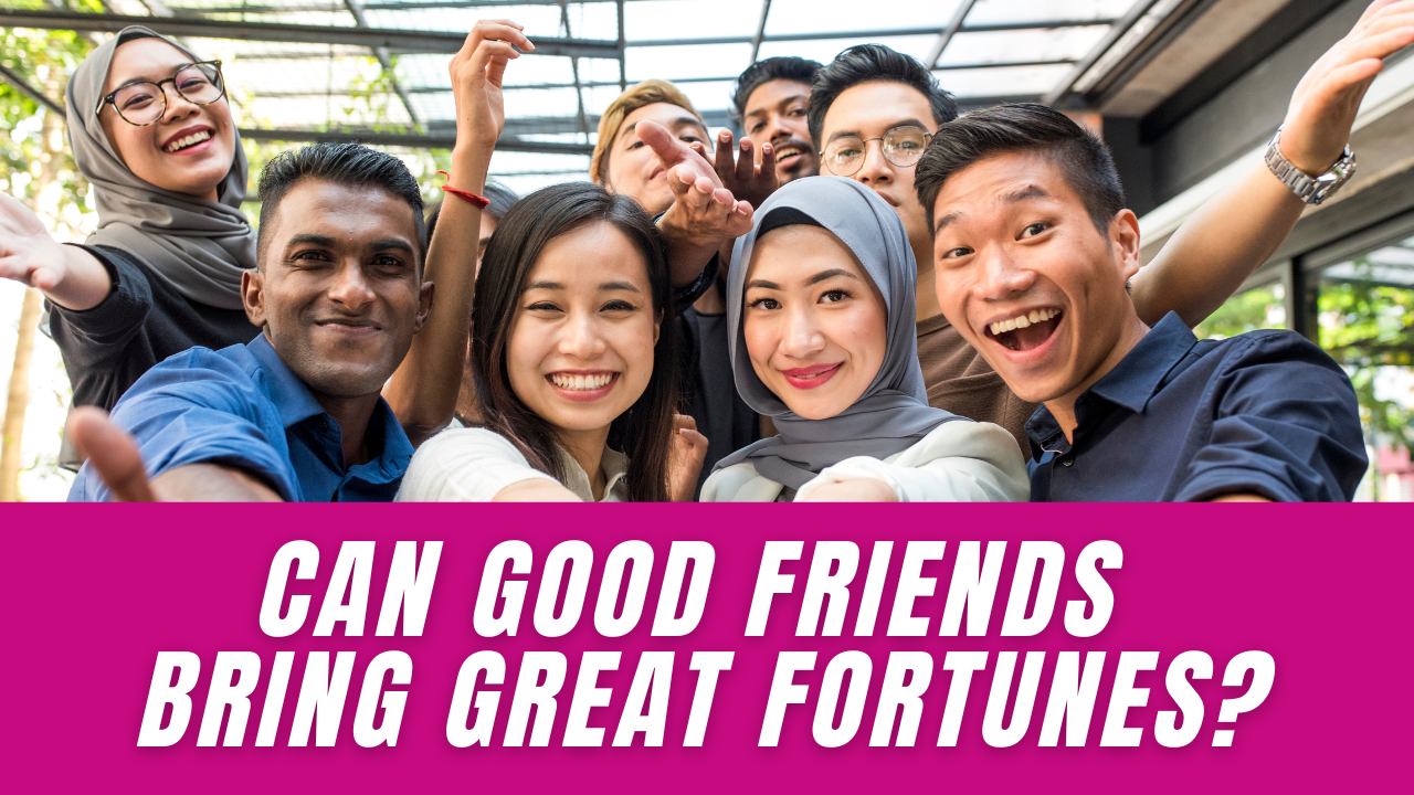 Can Good Friends Bring Great Fortunes? - Aisya Rahman Advisory