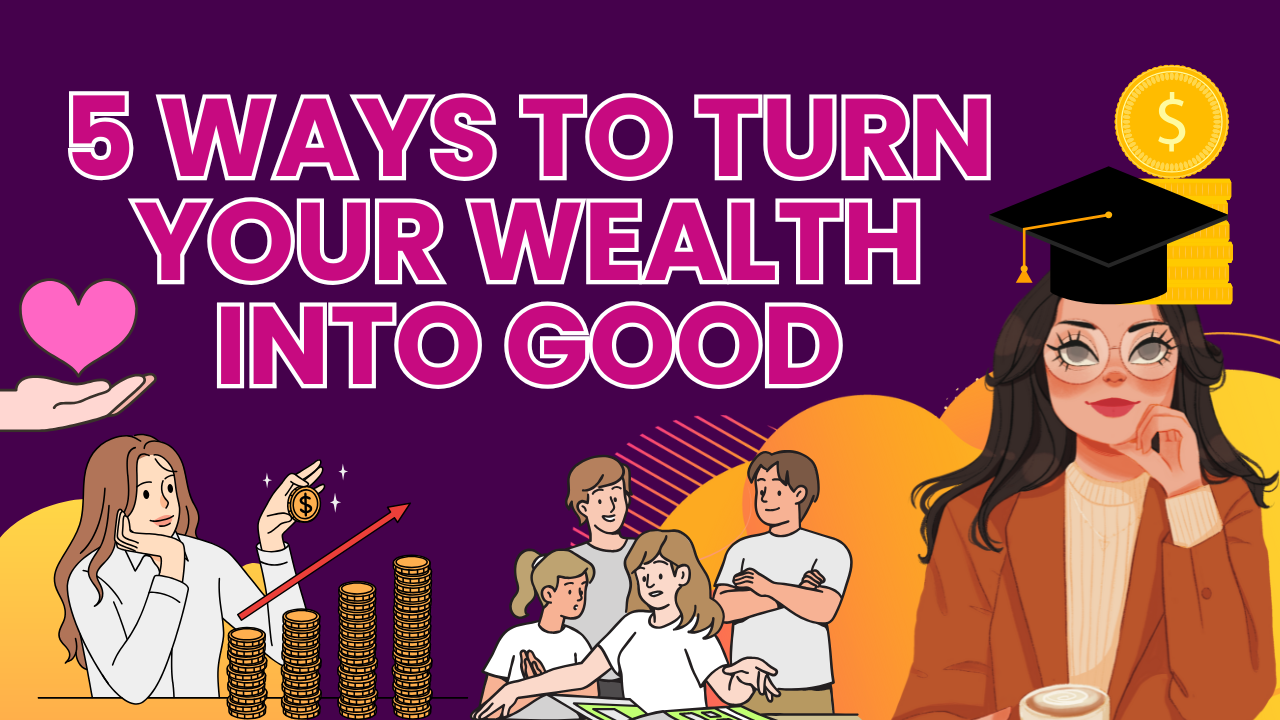 wealth into good