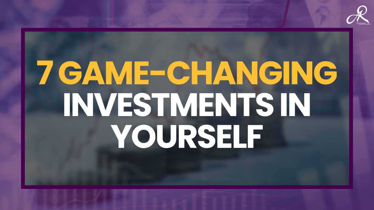 7 Game-Changing Investments in Yourself