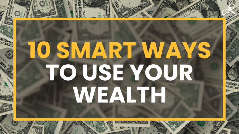 10 Smart Ways to Use Your Wealth