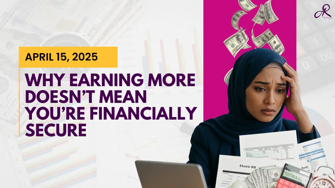 Why Earning More Doesn’t Mean You’re Financially Secure