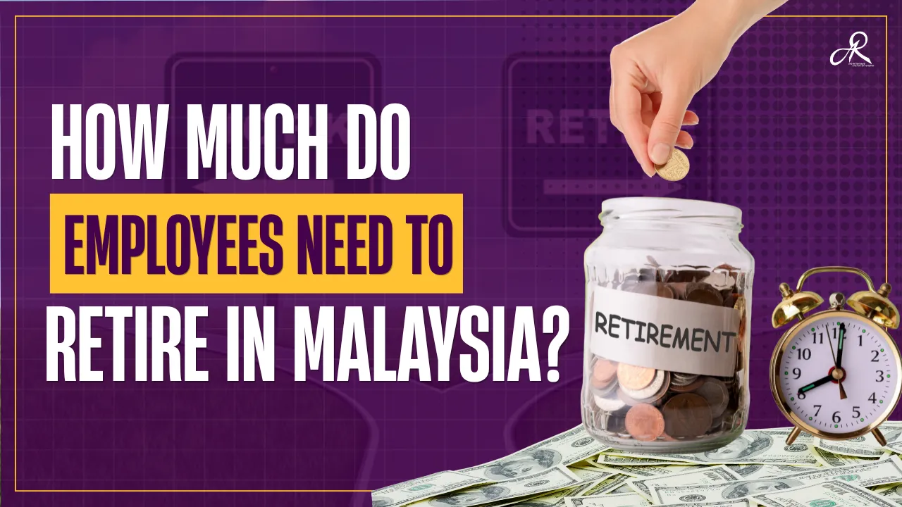 How Much Do Employees Need to Retire in Malaysia?