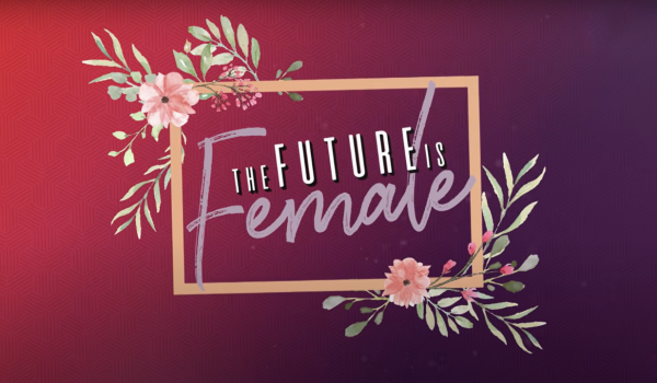 The Future is Female