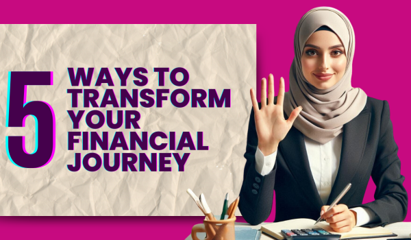 5 ways to transform your financial journey