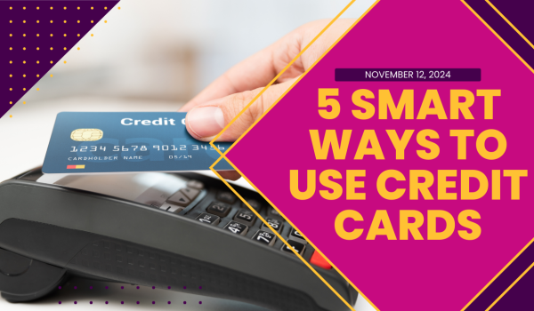 5 Smart Ways to Use Credit Cards