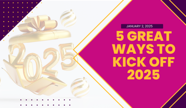 5 Great Ways to Kick Off 2025