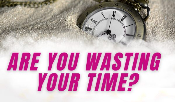 are you wasting your time